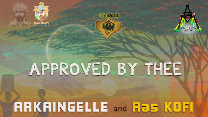 Arkaingelle & Ras Kofi the Farmer - Approved By Thee [12/21/2018]