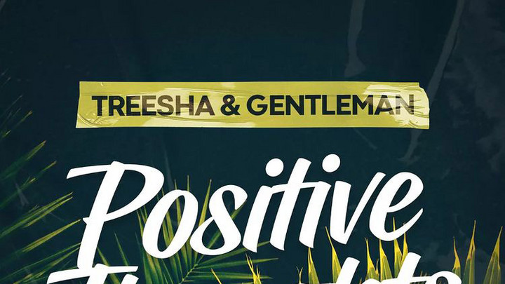 Treesha feat. Gentleman - Positive Thoughts [11/28/2023]