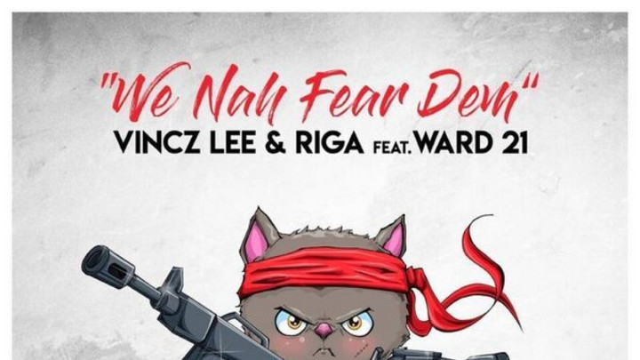 Vincz Lee & Riga feat Ward 21 - We Nah Fear Dem [3/30/2018]