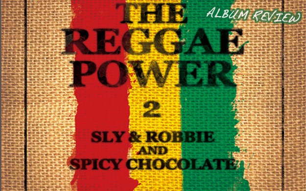 Album Review: Sly & Robbie and Spicy Chocolate - The Reggae Power 2