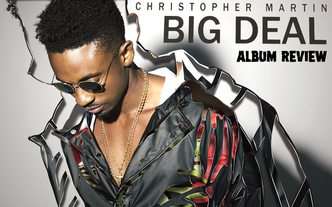 Album Review: Christopher Martin - Big Deal