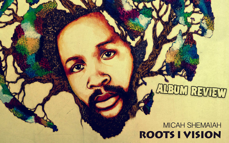 Album Review: Micah Shemaiah - Roots I Vision