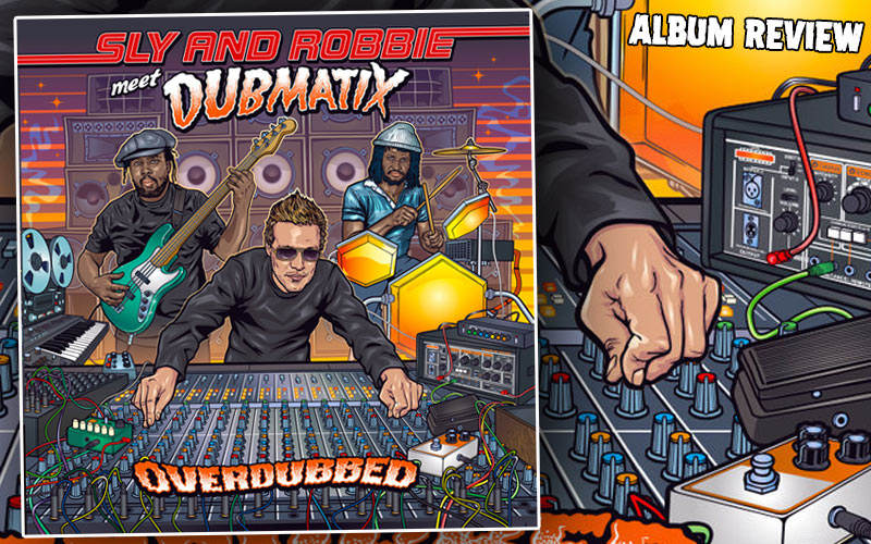 Album Review: Sly & Robbie Meet Dubmatix - Overdubbed