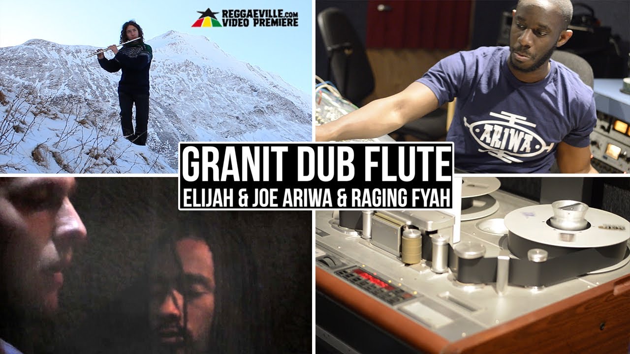 Elijah & Joe Ariwa & Raging Fyah - Granit Dub Flute [6/19/2017]