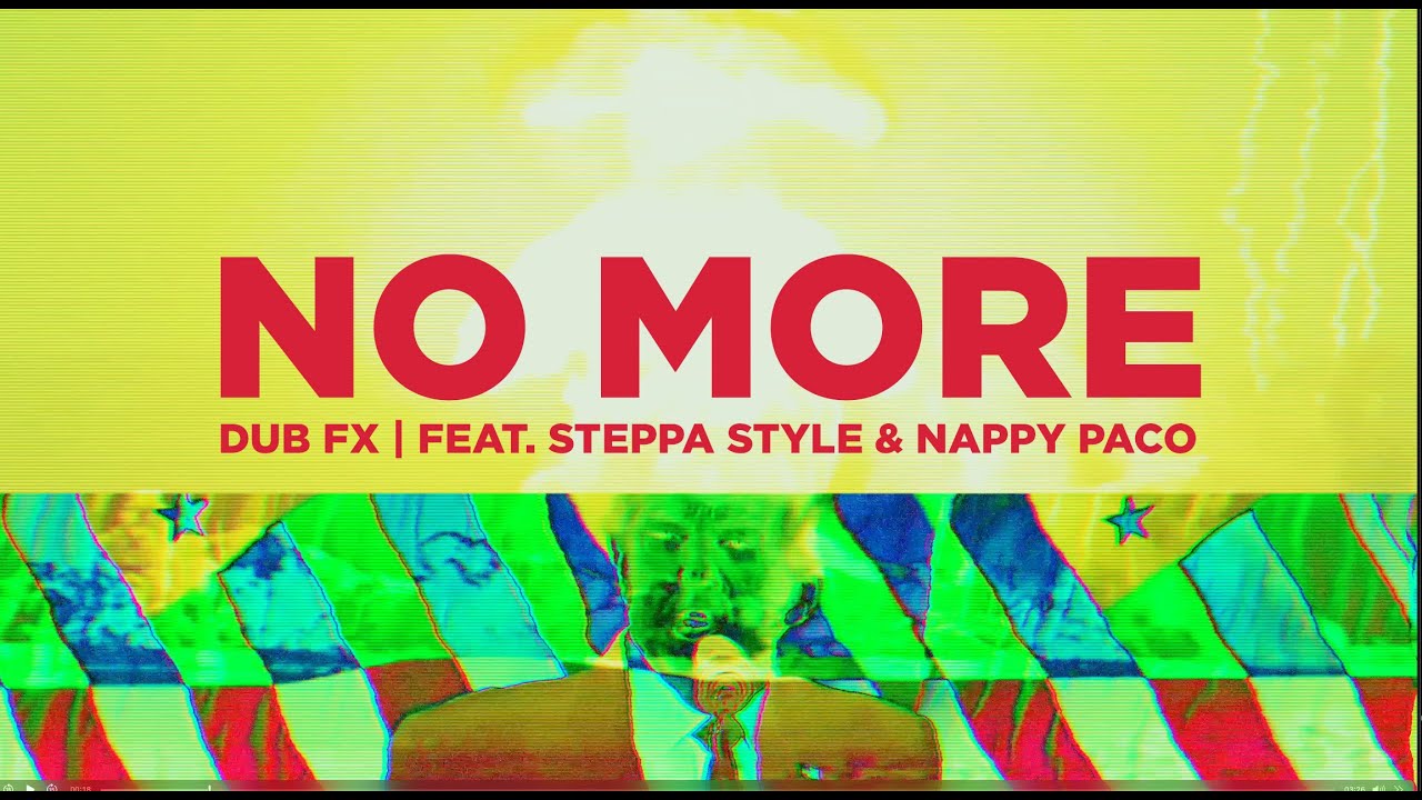 Dub FX feat. Steppa Style & Nappy Paco - No More [8/4/2023]