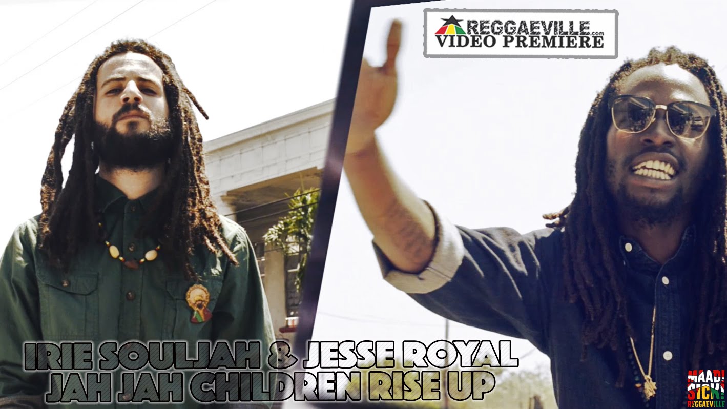 Irie Souljah & Jesse Royal - Jah Jah Children Rise Up [5/18/2016]